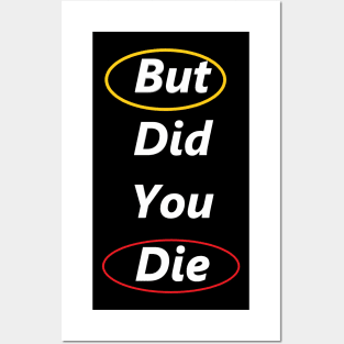 But Did You Die ? Posters and Art